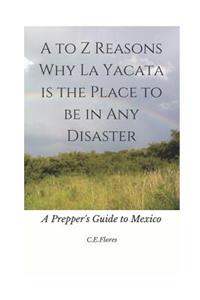 A to Z Reasons Why La Yacata Is the Place to Be in Any Disaster