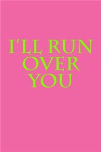 I'll Run Over You