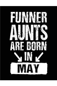 Funner Aunts Are Born In May: Birthday Lined Journal Notebook For Aunts