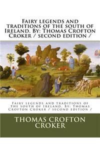 Fairy legends and traditions of the south of Ireland. By