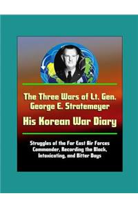 The Three Wars of Lt. Gen. George E. Stratemeyer