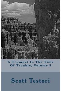 A Trumpet In The Time Of Trouble, Volume 5