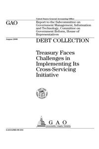 Debt Collection: Treasury Faces Challenges in Implementing Its CrossServicing Initiative