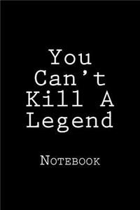 You Can't Kill A Legend