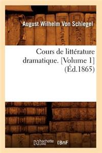 Cours de Littérature Dramatique. [Volume 1] (Éd.1865)