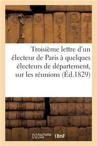 Troisième Lettre d'Un Électeur de Paris À Quelques Électeurs de Département, Sur Les Réunions: , Les Séances, Les Discours Et Les Votes Des Membres de la Chambre Des Députés