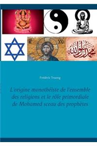 L'origine monothéiste de l'ensemble des religions et le rôle primordiale de Mohamed sceau des prophètes