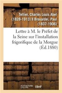 Lettre À M. Le Préfet de la Seine Sur l'Installation Frigorifique de la Morgue