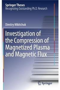 Investigation of the Compression of Magnetized Plasma and Magnetic Flux
