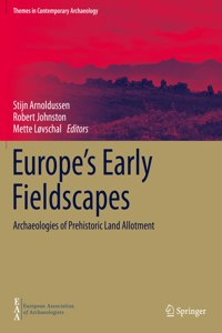 Europe's Early Fieldscapes: Archaeologies of Prehistoric Land Allotment