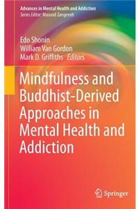 Mindfulness and Buddhist-Derived Approaches in Mental Health and Addiction