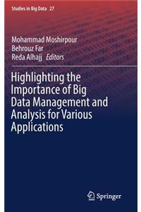 Highlighting the Importance of Big Data Management and Analysis for Various Applications