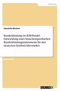 Kundenbindung im B2B-Handel. Entwicklung eines branchenspezifischen Kundenbindungsinstruments für den deutschen Kraftrad Aftermarket