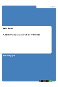 Othello and Macbeth as warriors