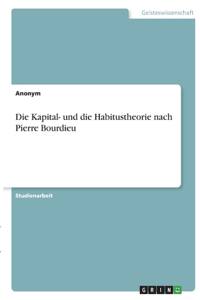 Die Kapital- und die Habitustheorie nach Pierre Bourdieu