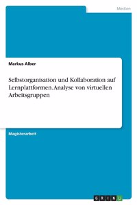 Selbstorganisation und Kollaboration auf Lernplattformen. Analyse von virtuellen Arbeitsgruppen