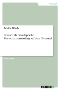 Deutsch als Fremdsprache. Wortschatzvermittlung auf dem Niveau A1