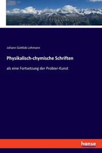 Physikalisch-chymische Schriften