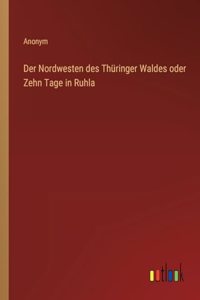 Der Nordwesten des Thüringer Waldes oder Zehn Tage in Ruhla