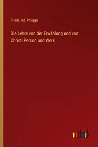 Lehre von der Erwählung und von Christi Person und Werk