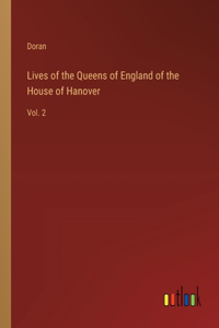 Lives of the Queens of England of the House of Hanover: Vol. 2