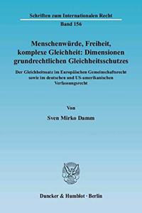 Menschenwurde, Freiheit, Komplexe Gleichheit: Dimensionen Grundrechtlichen Gleichheitsschutzes