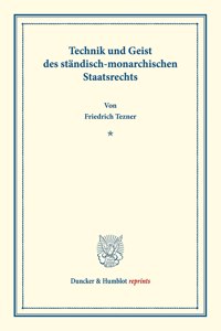 Technik Und Geist Des Standisch-Monarchischen Staatsrechts