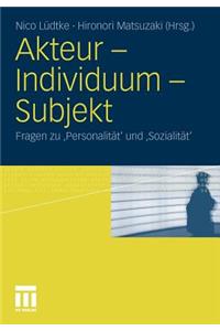 Akteur - Individuum - Subjekt: Fragen Zu 'Personalität' Und 'Sozialität'