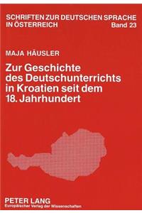 Zur Geschichte Des Deutschunterrichts in Kroatien Seit Dem 18. Jahrhundert