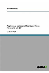 Regierung, Politische Macht Und Krieg - Krieg Und Militär