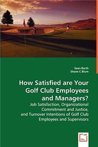 How Satisfied are Your Golf Club Employees and Managers?
