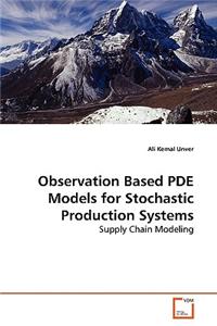 Observation Based PDE Models for Stochastic Production Systems