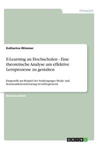 E-Learning an Hochschulen - Eine theoretische Analyse um effektive Lernprozesse zu gestalten