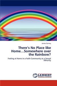 There's No Place like Home...Somewhere over the Rainbow?