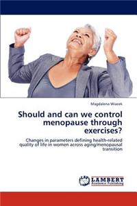 Should and Can We Control Menopause Through Exercises?