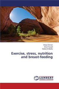 Exercise, stress, nutrition and breast-feeding