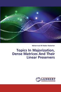 Topics In Majorization, Dense Matrices And Their Linear Preservers