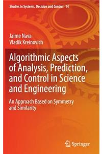 Algorithmic Aspects of Analysis, Prediction, and Control in Science and Engineering