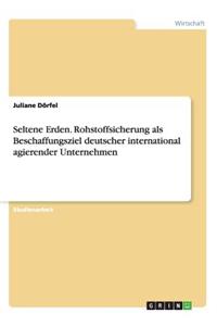 Seltene Erden. Rohstoffsicherung als Beschaffungsziel deutscher international agierender Unternehmen