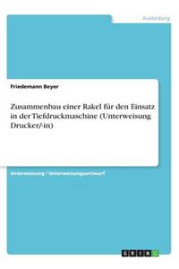 Zusammenbau einer Rakel für den Einsatz in der Tiefdruckmaschine (Unterweisung Drucker/-in)