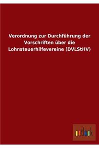 Verordnung zur Durchführung der Vorschriften über die Lohnsteuerhilfevereine (DVLStHV)