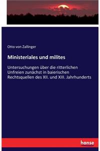 Ministeriales und milites: Untersuchungen über die ritterlichen Unfreien zunächst in baierischen Rechtsquellen des XII. und XIII. Jahrhunderts