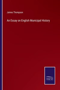 An Essay on English Municipal History