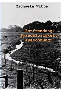 Entfremdung - Sprachlosigkeit - Aussöhnung ?