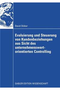 Evaluierung Und Steuerung Von Kundenbeziehungen Aus Sicht Des Unternehmenswertorientierten Controlling