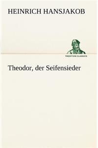 Theodor, Der Seifensieder