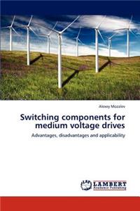 Switching components for medium voltage drives