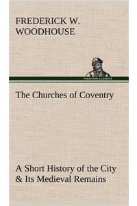The Churches of Coventry A Short History of the City & Its Medieval Remains