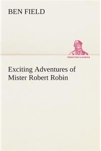 Exciting Adventures of Mister Robert Robin