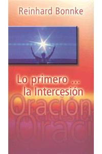 Lo Primero...La Intercesión / The First: Intercession
